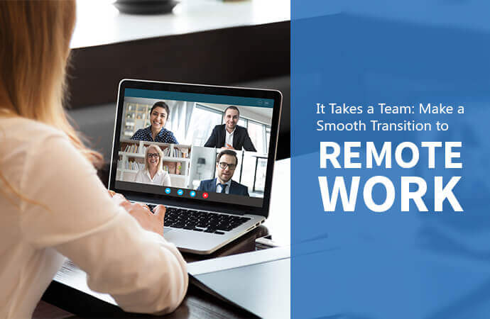 It Takes a Team: Make a Smooth Transition to Remote Work